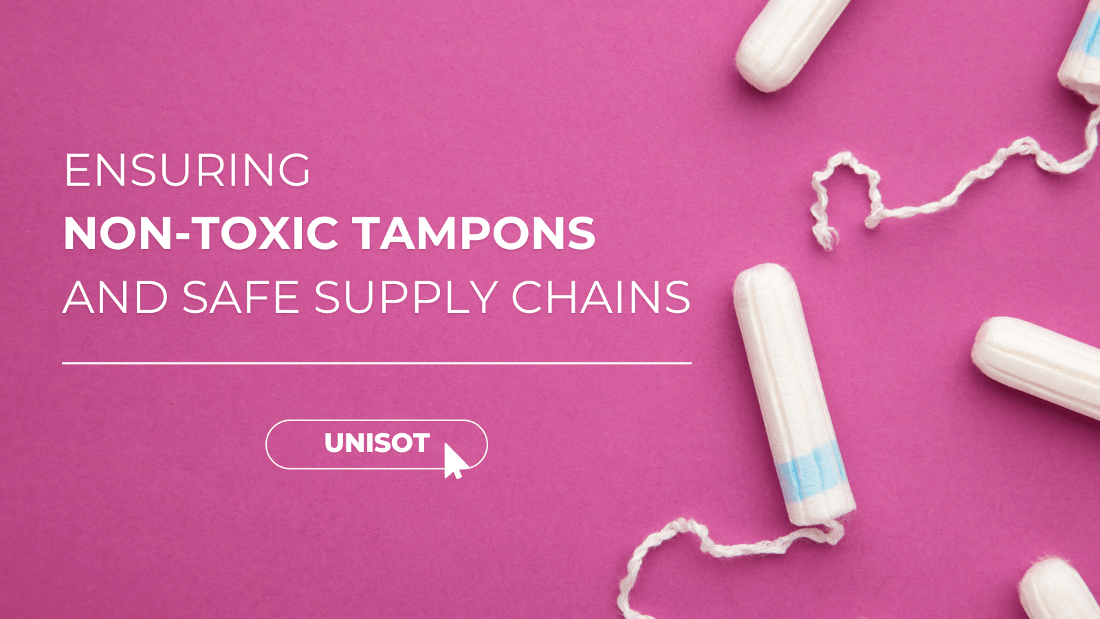 ENSURING NON-TOXIC TAMPONS AND SAFE SUPPLY CHAINS